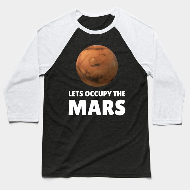 Lets Occupy The Mars Baseball T-Shirt by Wise Inks